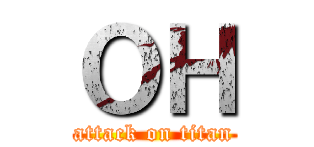 ＯＨ (attack on titan)