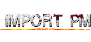 ＩＭＰＯＲＴ ＰＭ (SERVEUR)