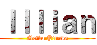 Ｉｌｌｉａｎ (Meika Pinaka)