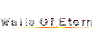 Ｗａｌｌｓ Ｏｆ Ｅｔｅｒｎｉｔｙ (進撃の巨人)