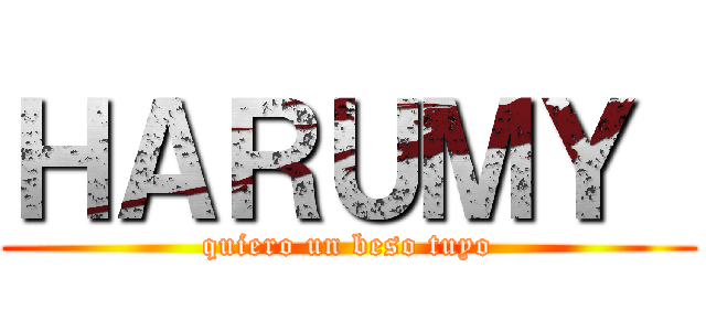 ＨＡＲＵＭＹ  (quiero un beso tuyo)
