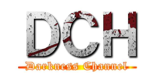 ＤＣＨ (Darkness Channel)