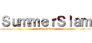 ＳｕｍｍｅｒＳｌａｍ (attack on titan)
