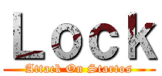 Ｌｏｃｋ (Attack On Startos)
