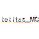 ｔｅｔｉｔａｓ＿ＭＣ (tetitas_MC)