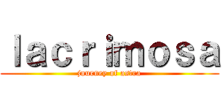 ｌａｃｒｉｍｏｓａ (journey of astra)