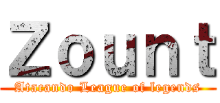 Ｚｏｕｎｔ (Atacando League of legends)