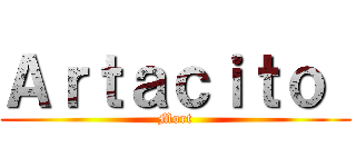 Ａｒｔａｃｉｔｏ  (Mort)