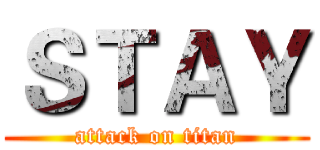 ＳＴＡＹ (attack on titan)