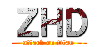 ＺＨＤ (attack on titan)