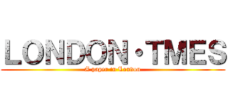 ＬＯＮＤＯＮ・ＴＭＥＳ (A paper in London)