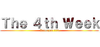 Ｔｈｅ ４ｔｈ Ｗｅｅｋ (Kelompok 176)