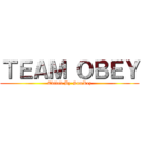 ＴＥＡＭ ＯＢＥＹ (Edited By SunRez)