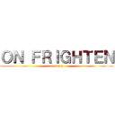 ＯＮ ＦＲＩＧＨＴＥＮ (so scary)