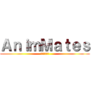 ＡｎｉｍＭａｔｅｓ (そち印・なヶ)