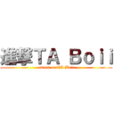 進撃ＴＡ Ｂｏｉｉ (attack on TA Boii)