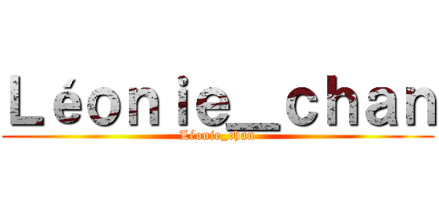 Ｌéｏｎｉｅ＿ｃｈａｎ (Léonie_chan)