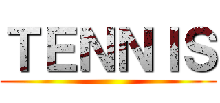 ＴＥＮＮＩＳ ()