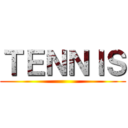 ＴＥＮＮＩＳ ()