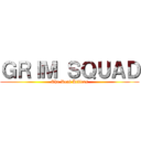 ＧＲＩＭ ＳＱＵＡＤ (The Real Killers)