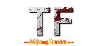 ＴＦ (The Furia)