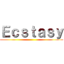 Ｅｃｓｔａｓｙ ()