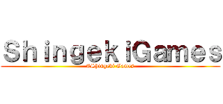ＳｈｉｎｇｅｋｉＧａｍｅｓ (#Shingeki Games)