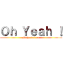Ｏｈ Ｙｅａｈ ！ (Motherfuckers)