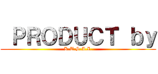  ＰＲＯＤＵＣＴ ｂｙ (K.U.S.A.I.)