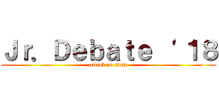 Ｊｒ．Ｄｅｂａｔｅ  '１８ (attack on titan)