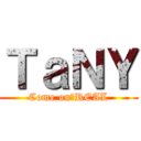 ＴａＮＹ (Come on　REAL)