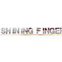 ＳＨＩＮＩＮＧ ＦＩＮＧＥＲ (King of Heart)