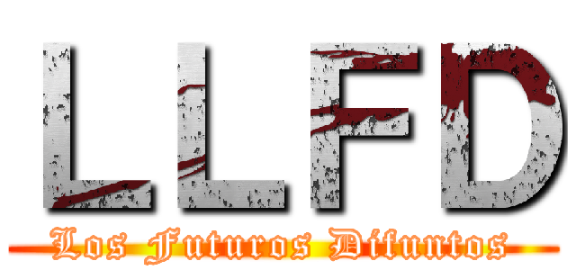 ＬＬＦＤ (Los Futuros Difuntos)