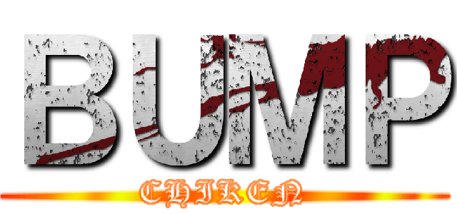 ＢＵＭＰ (CHIKEN)