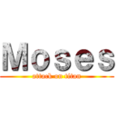 Ｍｏｓｅｓ (attack on titan)