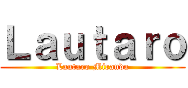 Ｌａｕｔａｒｏ (Lautaro Miranda)