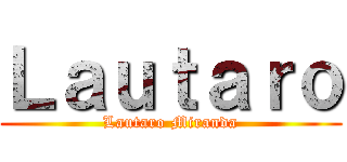 Ｌａｕｔａｒｏ (Lautaro Miranda)