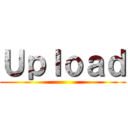 Ｕｐｌｏａｄ ()