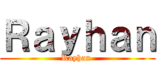 Ｒａｙｈａｎ (Rayhan )