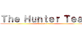 Ｔｈｅ Ｈｕｎｔｅｒ Ｔｅａｍ (The hunter team)