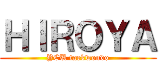 ＨＩＲＯＹＡ (YCU taekwondo)