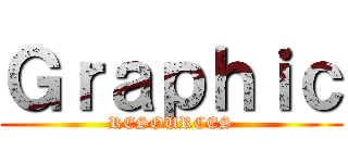 Ｇｒａｐｈｉｃ (RESOURCES)