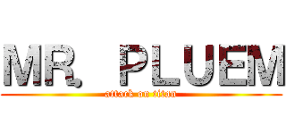 ＭＲ．ＰＬＵＥＭ (attack on titan)