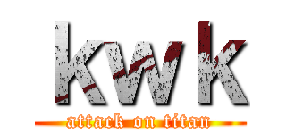 ｋｗｋ (attack on titan)