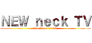 ＮＥＷ ｎｅｃｋ ＴＶ (Aim Views 10000!)