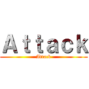 Ａｔｔａｃｋ (Attack)