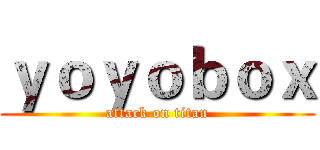 ｙｏｙｏｂｏｘ (attack on titan)