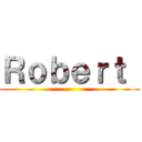 Ｒｏｂｅｒｔ  ()