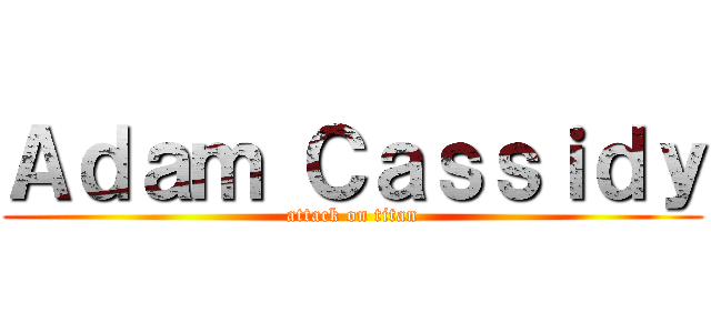 Ａｄａｍ Ｃａｓｓｉｄｙ (attack on titan)