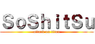ＳｏＳｈｉｔＳｕ (attack on titan)